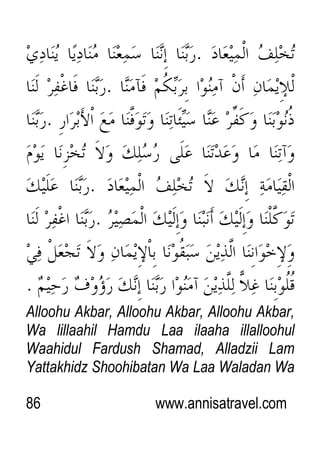 86 www.annisatravel.com
Alloohu Akbar, Alloohu Akbar, Alloohu Akbar,
Wa lillaahil Hamdu Laa ilaaha illalloohul
Waahidul Fardush Shamad, Alladzii Lam
Yattakhidz Shoohibatan Wa Laa Waladan Wa
 
