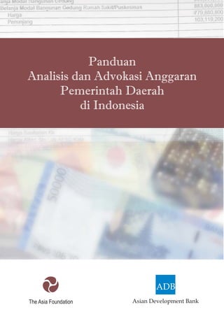 Panduan
Analisis dan Advokasi Anggaran
Pemerintah Daerah
di Indonesia

ADB
The Asia Foundation

Asian Development Bank

 