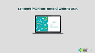 23
Edit data imunisasi melalui website ASIK
 