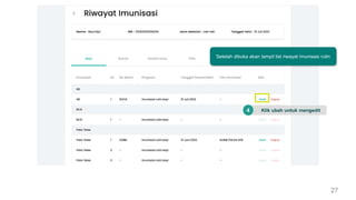27
Setelah dibuka akan tampil list riwayat imunisasi rutin
Klik ubah untuk mengedit
4
 