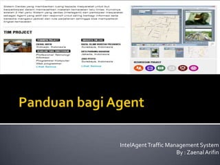IntelAgent Traffic Management System
                      By : Zaenal Arifin
 