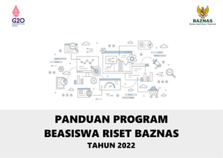 PANDUAN PROGRAM
BEASISWA RISET BAZNAS
TAHUN 2022
 