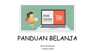 PANDUAN BELANJA
Retno Kusdarwati
17 Maret 2019
 