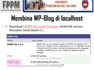 Membina WP-Blog dilocalhostDownload XAMPP Liteuntuk Windows. Ambil EXE version. Kemudian install dalam C:\