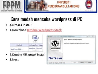 Cara mudahmencubawordpressdi PCA)Proses Install:1.Download BitnamiWordpress Stack2.Double klikuntuk install3.Next