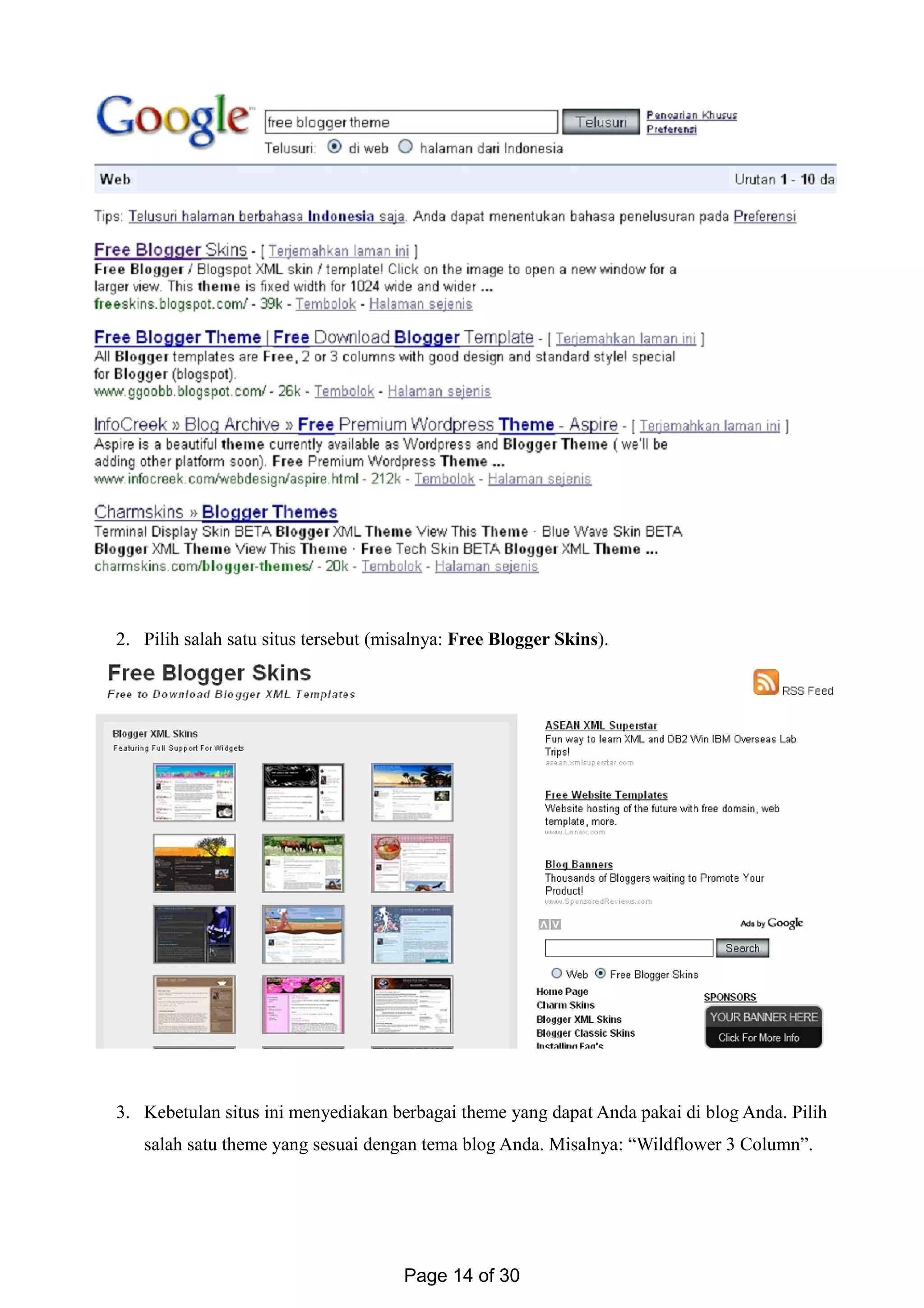 2. Pilih salah satu situs tersebut (misalnya: Free Blogger Skins).
3. Kebetulan situs ini menyediakan berbagai theme yang dapat Anda pakai di blog Anda. Pilih
salah satu theme yang sesuai dengan tema blog Anda. Misalnya: “Wildflower 3 Column”.
Page 14 of 30
 