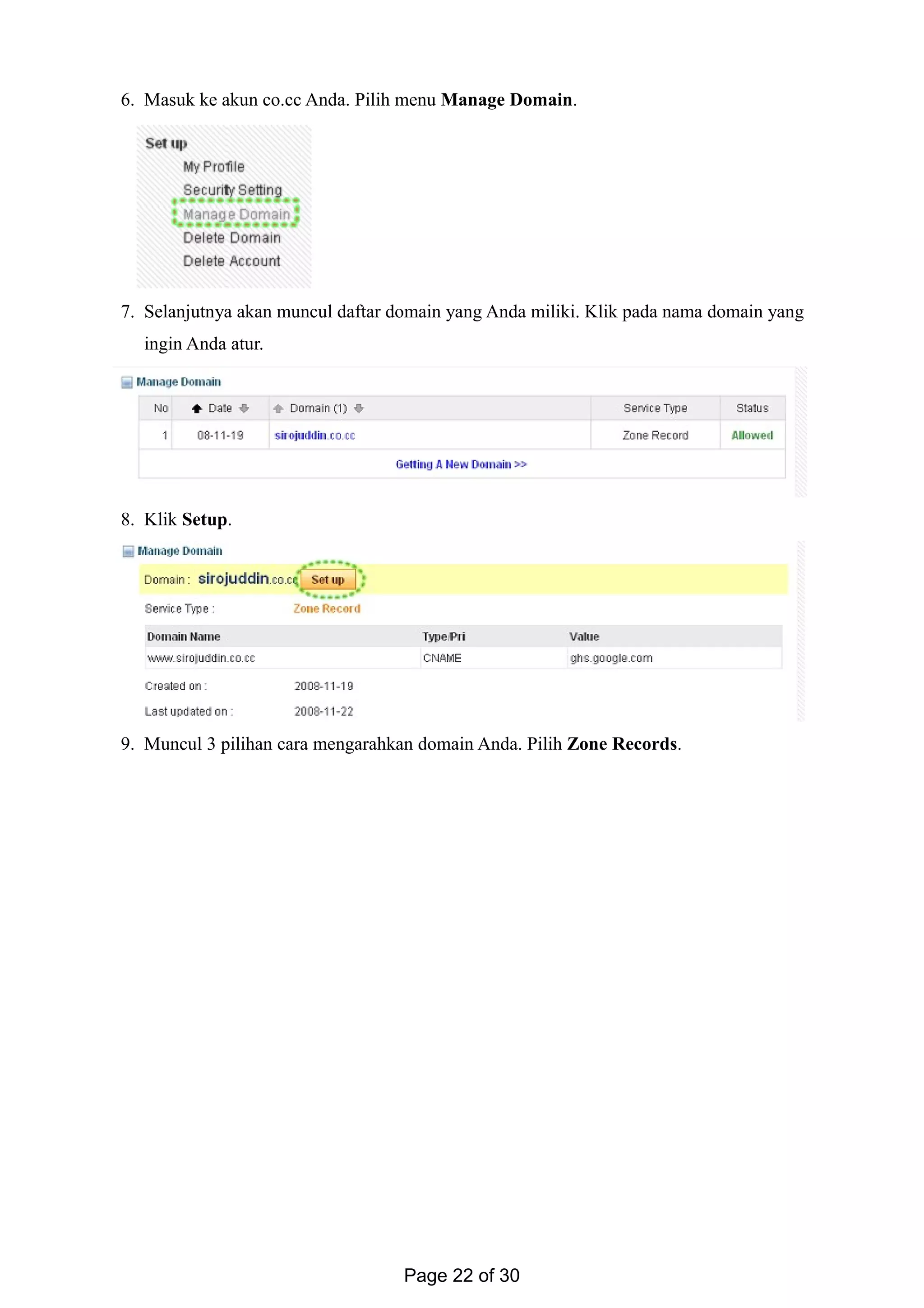 6. Masuk ke akun co.cc Anda. Pilih menu Manage Domain.
7. Selanjutnya akan muncul daftar domain yang Anda miliki. Klik pada nama domain yang
ingin Anda atur.
8. Klik Setup.
9. Muncul 3 pilihan cara mengarahkan domain Anda. Pilih Zone Records.
Page 22 of 30
 