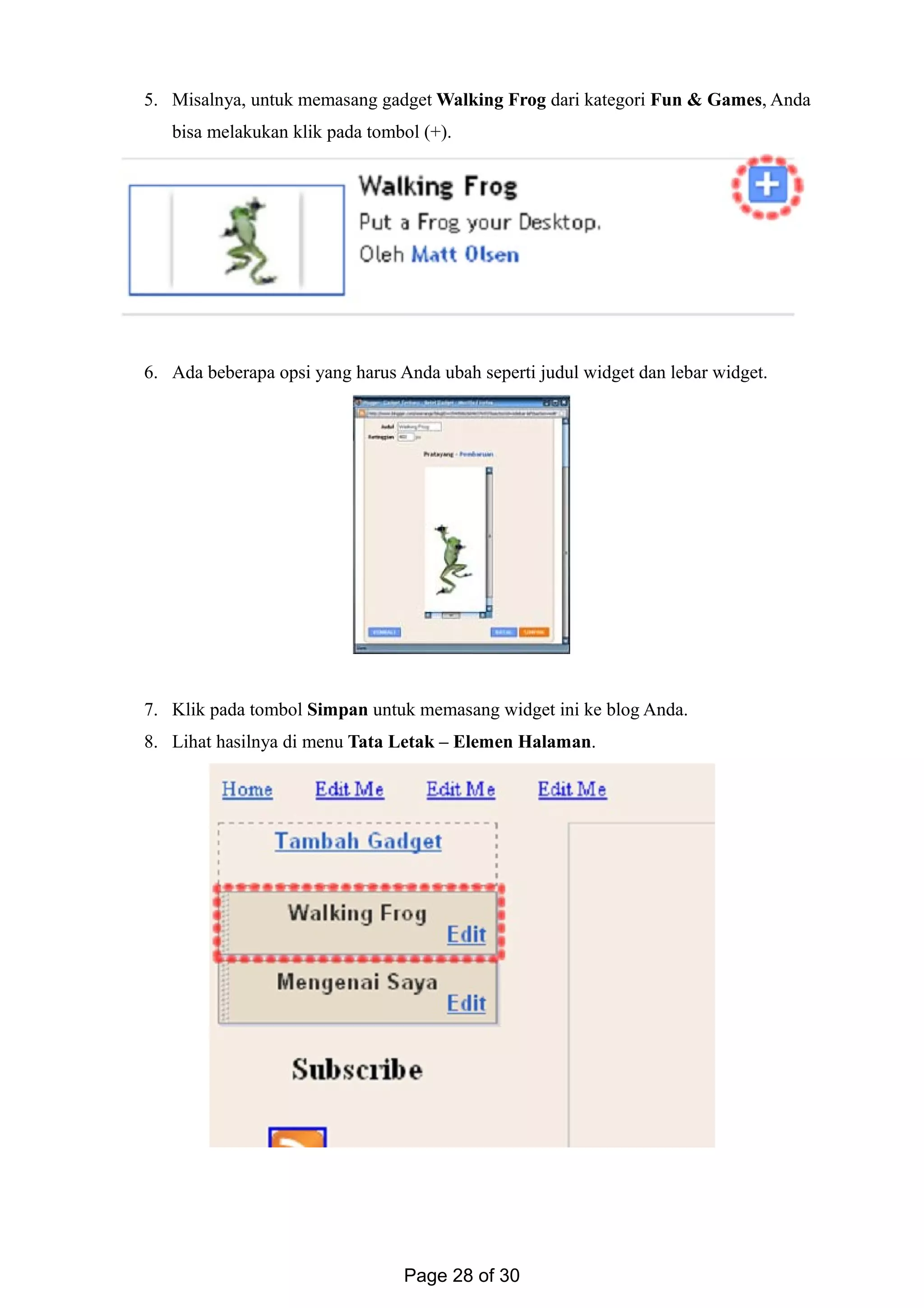 5. Misalnya, untuk memasang gadget Walking Frog dari kategori Fun & Games, Anda
bisa melakukan klik pada tombol (+).
6. Ada beberapa opsi yang harus Anda ubah seperti judul widget dan lebar widget.
7. Klik pada tombol Simpan untuk memasang widget ini ke blog Anda.
8. Lihat hasilnya di menu Tata Letak – Elemen Halaman.
Page 28 of 30
 