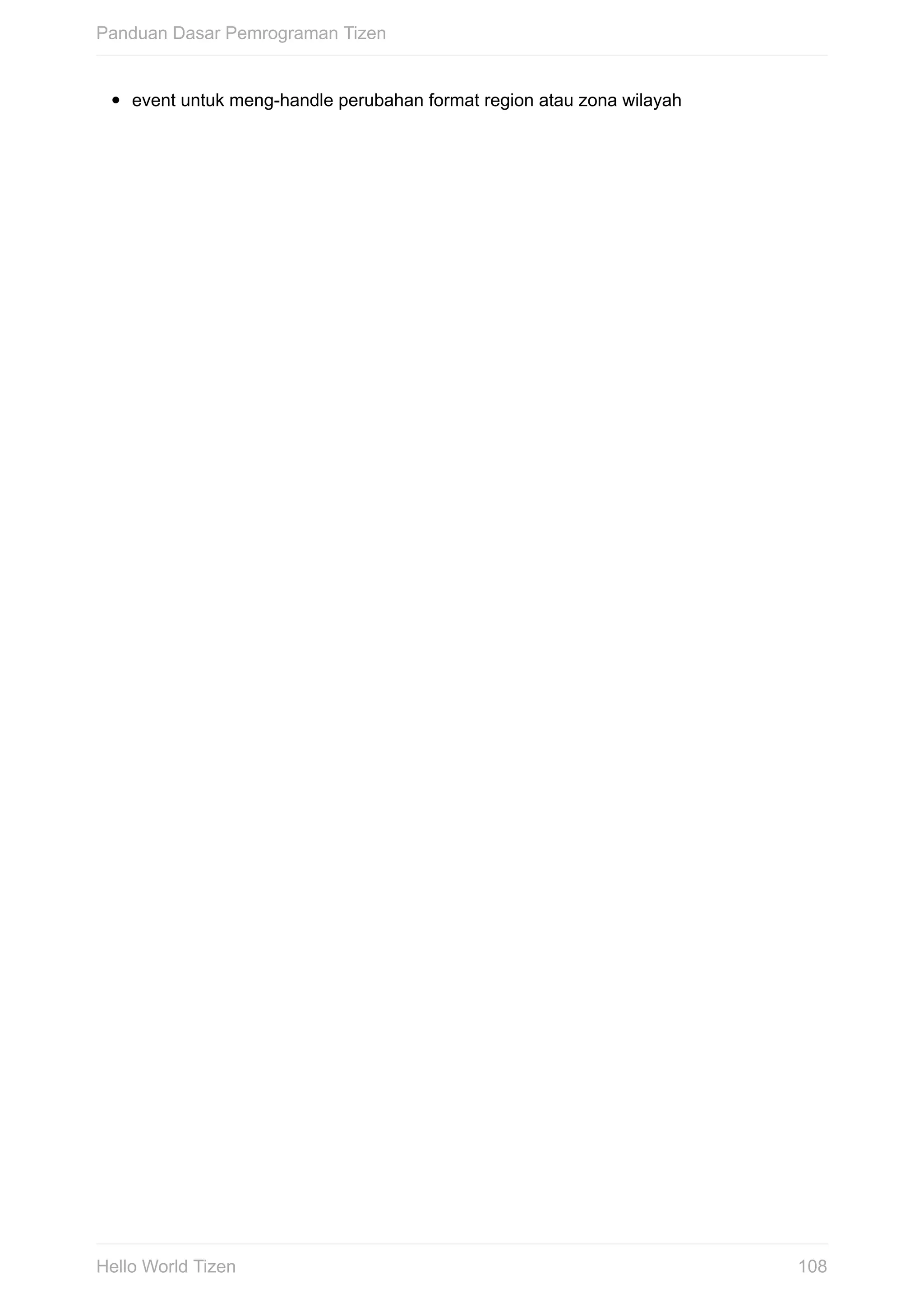 event	untuk	meng-handle	perubahan	format	region	atau	zona	wilayah
Panduan	Dasar	Pemrograman	Tizen
108Hello	World	Tizen
 