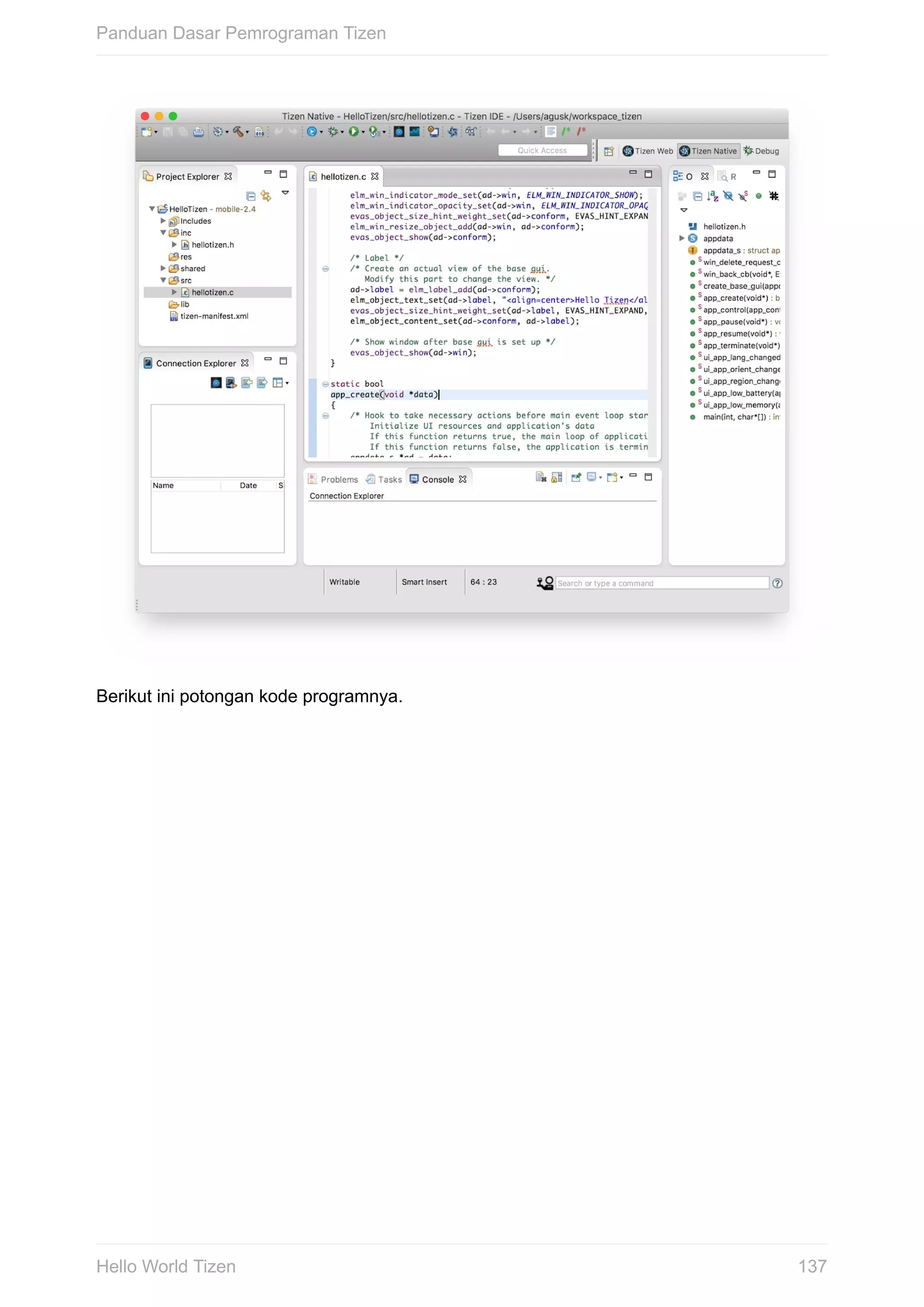 Berikut	ini	potongan	kode	programnya.
Panduan	Dasar	Pemrograman	Tizen
137Hello	World	Tizen
 