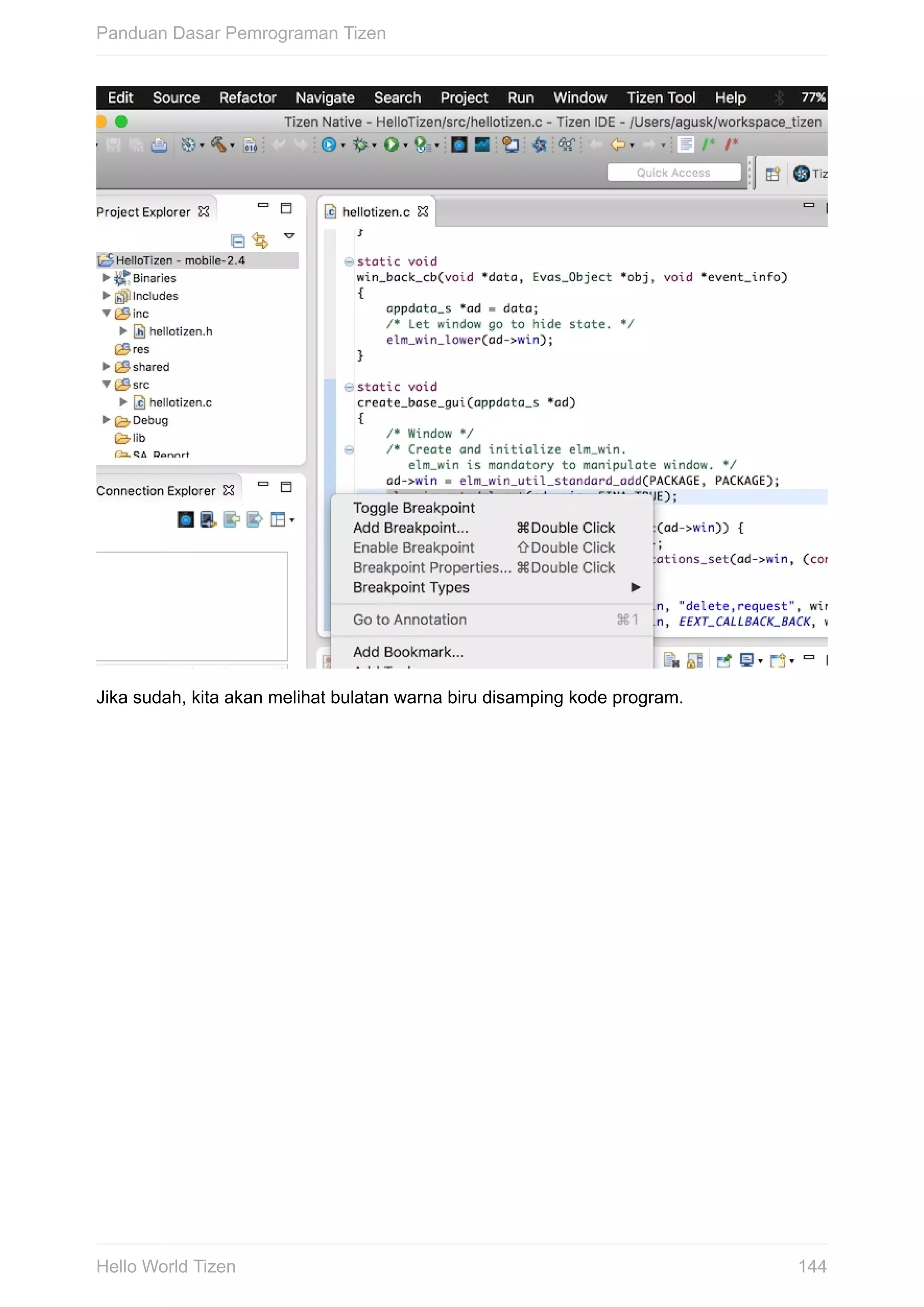 Jika	sudah,	kita	akan	melihat	bulatan	warna	biru	disamping	kode	program.
Panduan	Dasar	Pemrograman	Tizen
144Hello	World	Tizen
 