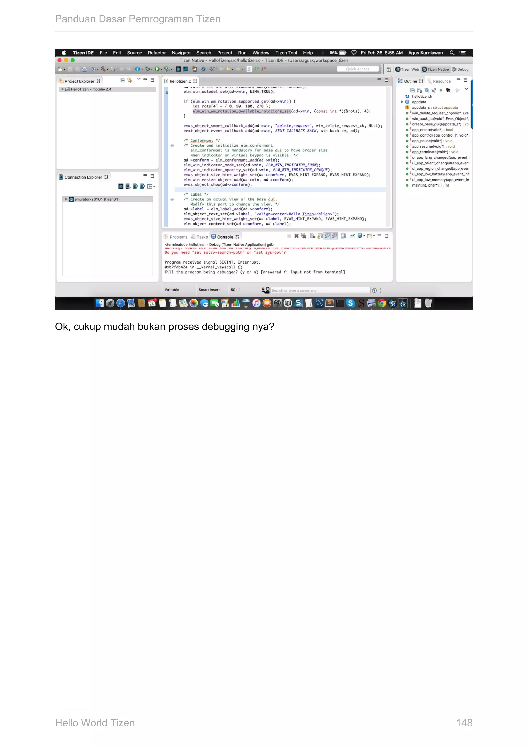 Ok,	cukup	mudah	bukan	proses	debugging	nya?
Panduan	Dasar	Pemrograman	Tizen
148Hello	World	Tizen
 
