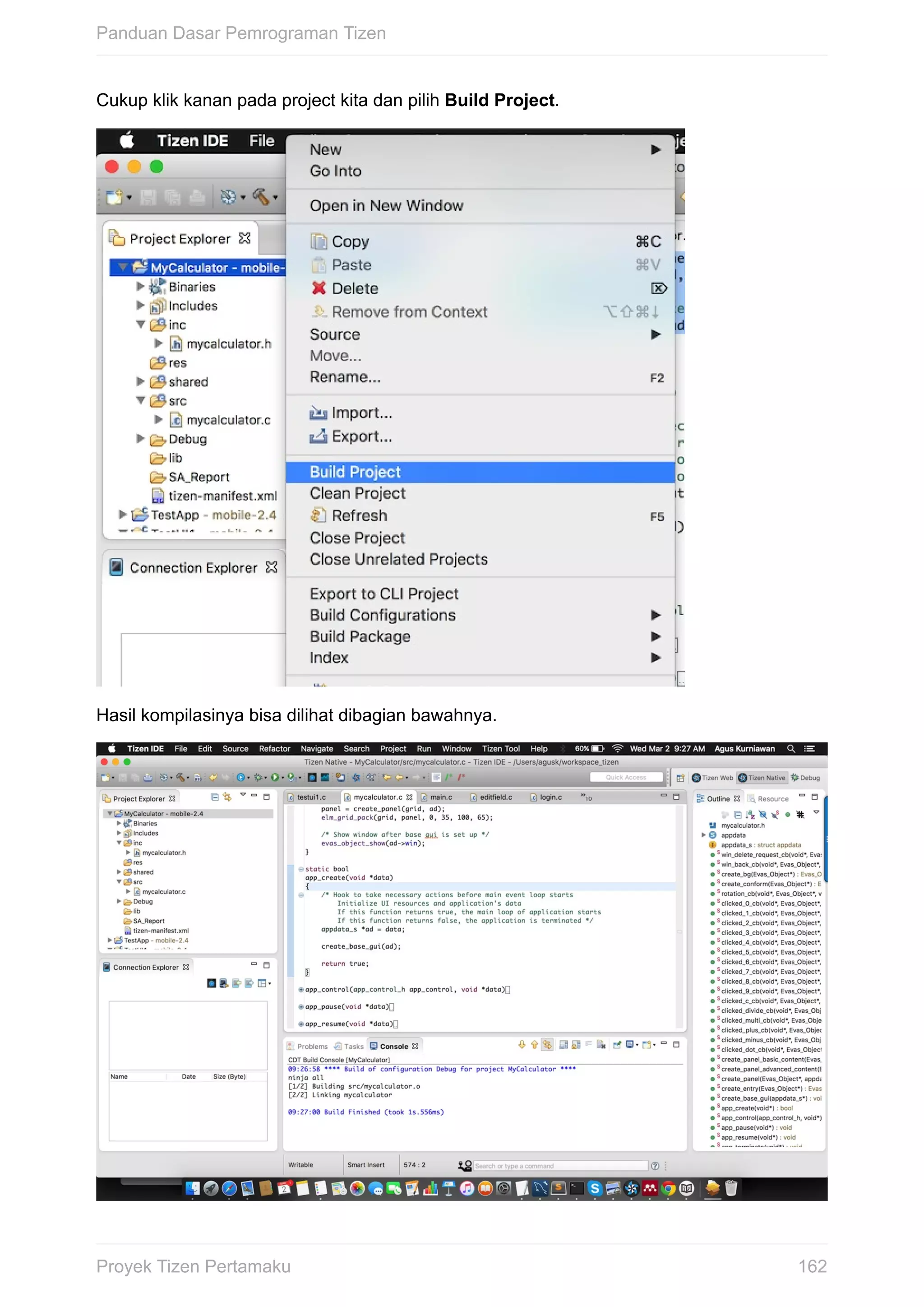 Cukup	klik	kanan	pada	project	kita	dan	pilih	Build	Project.
Hasil	kompilasinya	bisa	dilihat	dibagian	bawahnya.
Panduan	Dasar	Pemrograman	Tizen
162Proyek	Tizen	Pertamaku
 
