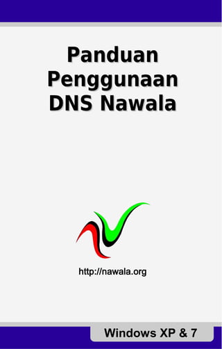 Panduan
Penggunaan
DNS Nawala




  http://nawala.org




        Windows XP & 7
 