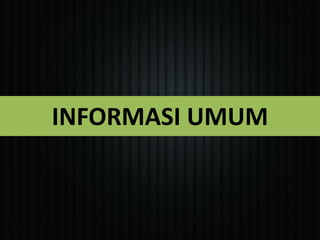 INFORMASI UMUM
 