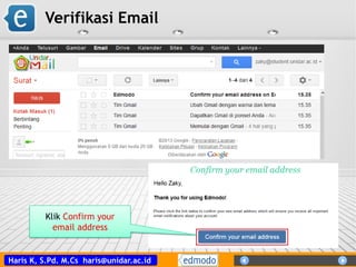 Haris K, S.Pd. M.Cs haris@unidar.ac.id
Verifikasi Email
Klik Confirm your
email address
 