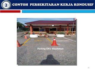 15
CONTOH PERSEKITARAN KERJA KONDUSIF
Parking OKU disediakan
2
 