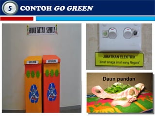 22
CONTOH GO GREEN
Daun pandan
5
 