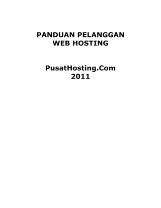PANDUAN PELANGGAN
WEB HOSTING
PusatHosting.Com
2011
 