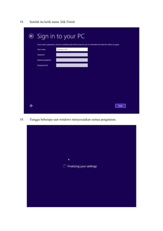 18. Setelah itu ketik nama. klik Finish 
19. Tunggu beberapa saat windows menyesuaikan semua pengaturan. 
 