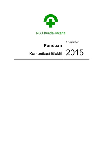 RSU Bunda Jakarta
Panduan
Komunikasi Efektif
1 Desember
2015
 