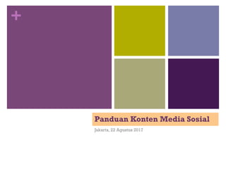 +
Panduan Konten Media Sosial
Jakarta, 22 Agustus 2017
 