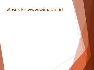 Masuk ke www.wima.ac.id
 