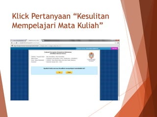 Klick Pertanyaan “Kesulitan
Mempelajari Mata Kuliah”
 