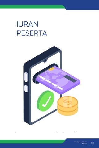 IURAN
PESERTA
55
PANDUAN LAYANAN
JKN-KIS
 