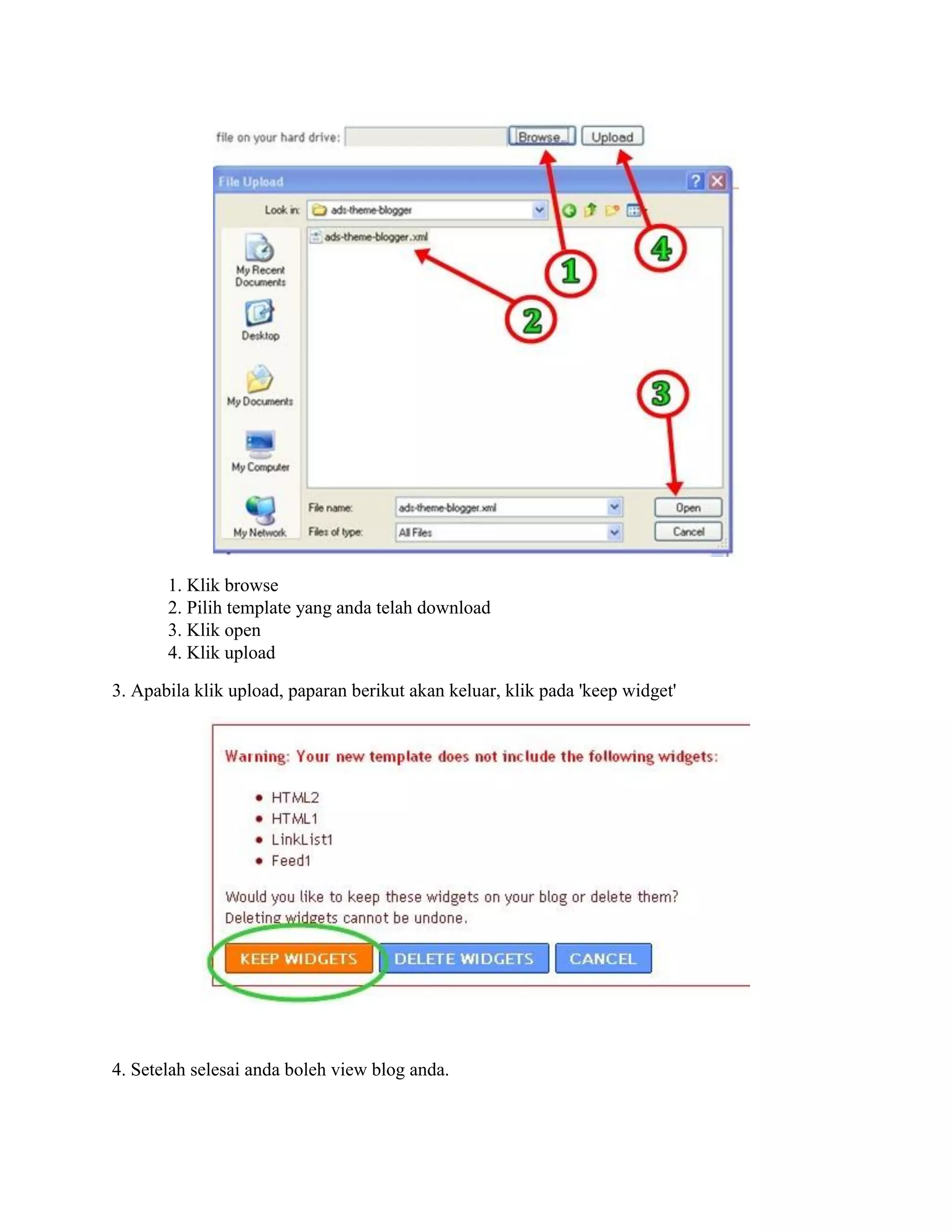 1. Klik browse
       2. Pilih template yang anda telah download
       3. Klik open
       4. Klik upload

3. Apabila klik upload, paparan berikut akan keluar, klik pada 'keep widget'




4. Setelah selesai anda boleh view blog anda.
 