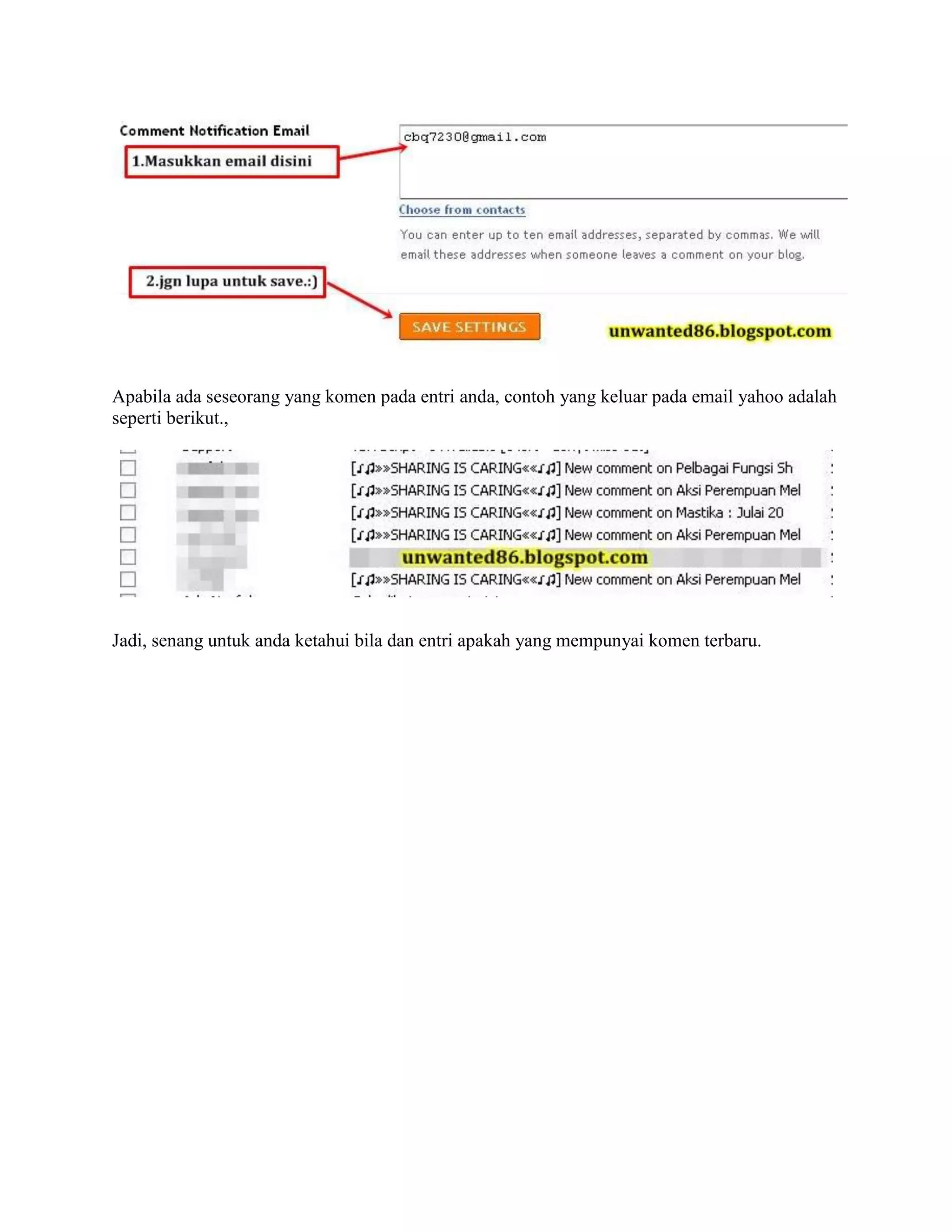 Apabila ada seseorang yang komen pada entri anda, contoh yang keluar pada email yahoo adalah
seperti berikut.,




Jadi, senang untuk anda ketahui bila dan entri apakah yang mempunyai komen terbaru.
 
