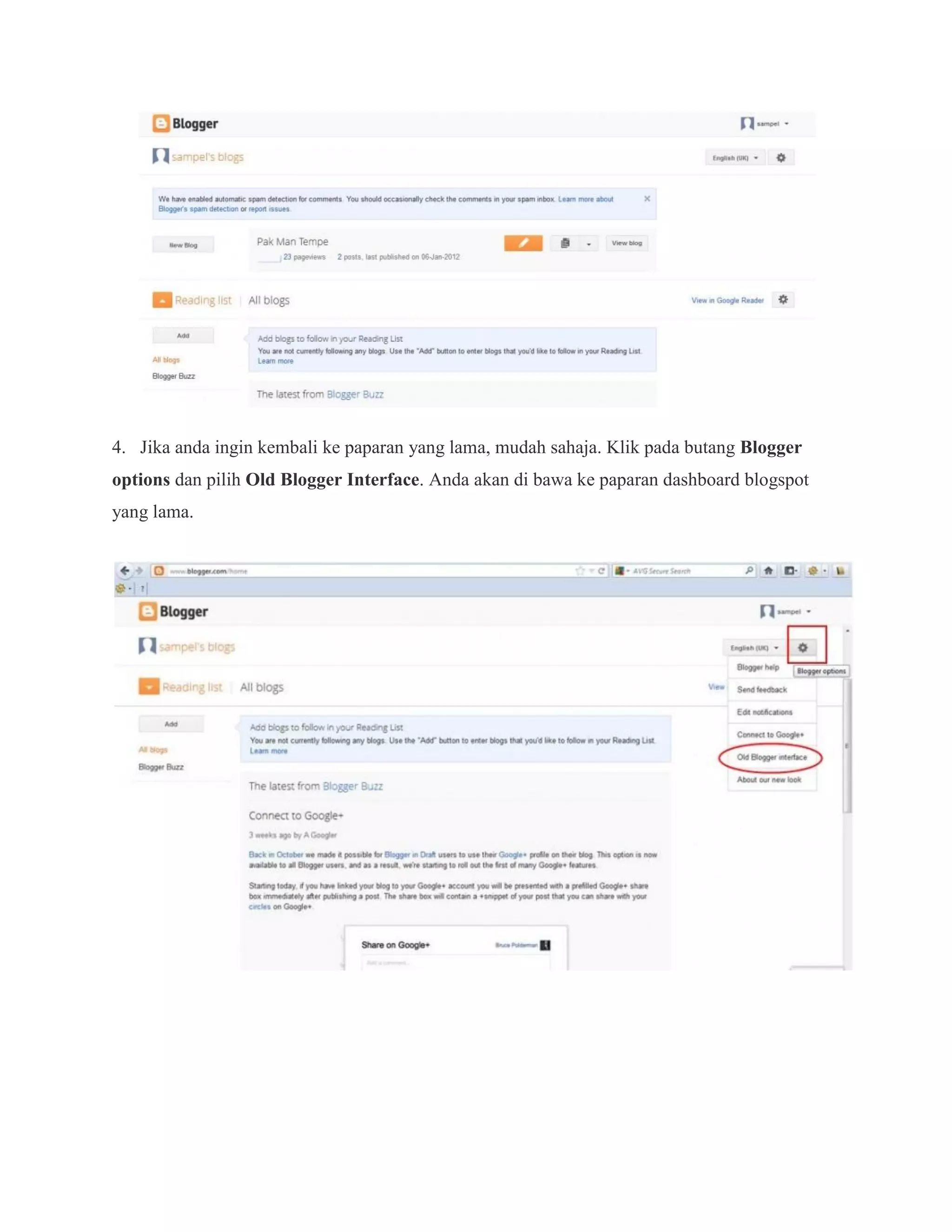4. Jika anda ingin kembali ke paparan yang lama, mudah sahaja. Klik pada butang Blogger
options dan pilih Old Blogger Interface. Anda akan di bawa ke paparan dashboard blogspot
yang lama.
 