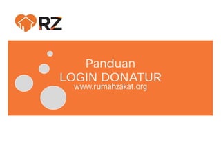 Panduan
LOGIN DONATUR
www.rumahzakat.org

 