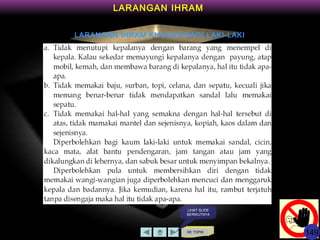 KE TOPIK
LARANGAN IHRAM KHUSUS BAGI LAKI-LAKI
LIHAT SLIDE
BERIKUTNYA
LARANGAN IHRAM
149
 