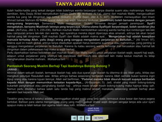 KE TOPIK
TANYA JAWAB HAJI
LIHAT SLIDE
BERIKUTNYA
Itulah hadits-hadits yang terkait dengan tidak bolehnya wanita berpergian tanpa disertai suami atau mahramnya. Kendati
demikian, Ibnu Daqiq Al-Ied menyebutkan bahwa Qadhi Abi Al-Walid Al-Yaji, ulama dari mazhab Maliki, mengecualikan
wanita tua yang tak diinginkan lagi (untuk dinikahi). (Fathul Baari, Jilid 4, h. 447). Al-Atsram meriwayatkan dari Imam
Ahmad bahwa Mahram itu bukan syarat dalam haji wajib. Menurut Al-Auzai, (muslimah) boleh bersama dengan jamaah
orang-orang terpercaya. Sementara Malik mengatakan, (boleh) bersama dengan jamaah perempuan. Syafi'i
mengatakan, bersama Muslimah lainnya yang terpercaya. Ulama-ulama Syafiiyah berpendapat, boleh sendirian jika
aman. (Al-Furuu, Jilid 3, h. 235-236). Bahkan mazhab Maliki membolehkan seorang wanita berhaji ikut rombongan laki-laki
atau campuran antara laki-laki dan wanita, tapi syaratnya mereka dapat dipercaya alias amanah, artinya tak akan terjadi
hal-hal yang tak diinginkan. Dalil mazhab Syafi'i dan Maliki adalah makna ayat... “Mengerjakan haji adalah kewajiban
manusia terhadap Allah, yaitu (bagi) orang yang sanggup mengadakan perjalanan ke Baitullah...” (Ali 'Imran: 97).
Makna ayat ini masih global, artinya tanpa disebutkan apakah harus bersama suaminya atau mahramnya, yang penting ia
sanggup mengadakan perjalanan ke Baitullah. Karena itu kalau seorang wanita terhindar dari kerusakan atau hal-hal tak
diinginkan dalam pelaksanaan haji maka ia wajib berhaji.
Perlu diperhatikan bahwa kebolehan dari mazhab Syafi'i dan Maliki hanya untuk perjalanan ibadah wajib, seperti haji wajib,
adapun untuk perjalanan yang sifatnya tak mendesak dan masih ada alternatif lain maka kedua mazhab itu tetap
mengharuskan disertai mahram. Wallaahua'lam
Pantaskah Seorang Muslim Berhaji Tapi Ibadahnya Bolong-Bolong ?
JAWAB :
Minimal dalam sebuah ibadah, termasuk ibadah haji, ada dua syarat agar ibadah itu diterima di sisi Allah yaitu, ikhlas dan
mengikuti petunjuk Rasulullah saw. Ikhlas artinya bahwa seseorang beribadah karena Allah semata bukan karena ingin
dipuji orang atau karena tujuan lainnya. Allah swt berfirman, ”Padahal mereka tidak disuruh kecuali supaya beribadah
kepada Allah dengan memurnikan ketaatan kepada-Nya... (Al-Bayyinah: 5). Jadi, shalat yang masih bolong-bolong
bukanlah penghambat atau penghalang ibadah haji , artinya meski shalat masih bolong-bolong maka hajinya tetap sah.
Namun perlu diketahui bahwa salah satu tanda haji yang mabrur adalah manakala seseorang setelah berhaji akan
semakin taat kepada Allah swt.
Terakhir yang harus di ketahui adalah, meninggalkan shalat wajib yang lima waktu termasuk dosa besar dan harus segera
bertobat. Bahkan para ulama menganggap orang yang meninggalkan shalat wajib dengan sengaja tanpa ada uzur syar'i
apapun maka ia telah keluar dari agama Islam alias kafir. Wallaahua'lam
33
 