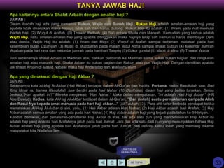 KE TOPIK
TANYA JAWAB HAJI
LIHAT SLIDE
BERIKUTNYA
Apa kaitannya antara Shalat Arbain dengan amalan haji ?
JAWAB :
Dalam ibadah haji ada yang namanya Rukun, Wajib dan Sunah Haji. Rukun Haji adalah amalan-amalan haji yang
apabila tidak dikerjakan maka hajinya tidak sah dan harus diulang. Rukun Haji itu adalah: (1) Ihram, yaitu niat memulai
ibadah haji. (2) Wuquf di Arafah. (3) Thawaf Ifadhah. (4) Sa'i antara Shafa dan Marwah. Kemudian yang kedua adalah
Wajib Haji, yaitu amalan-amalan haji yang apabila ditinggalkan maka hajinya tetap sah namun ia harus membayar Dam
atau denda. Wajib Haji itu adalah: (1) Ihram dari Miqot (2) Wuquf di Arafah sampai terbenam matahari pada hari
kesembilan bulan Dzulhijjah (3) Mabit di Muzdalifah pada malam Iedul Adha sampai shalat Subuh (4) Melontar Jumrah
'Aqabah pada hari raya dan melontar jumrah pada hari-hari Tasyriq (5) Cukur gundul (6) Mabit di Mina (7) Thawaf Wada'
Jadi sebenarnya shalat Arbain di Madinah atau bahkan berziarah ke Madinah sama sekali bukan bagian dari rangkaian
amalan haji atau manasik haji. Shalat Arbain itu bukan bagian dari Rukun atau pun Wajib Haji. Dengan demikian apabila
tak shalat Arbain di Masjid Nabawi maka haji Anda tetap sah.Wallaahu'alam
Apa yang dimaksud dengan Haji Akbar ?
JAWAB :
Sebenarnya kata Al-Hajj Al-Akbar (Haji Akbar) terdapat dalam Al-Qur’an dan Hadits. Pertama, hadits Rasulullah saw, Dari
Ibnu Umar ra, bahwa Rasulullah saw berdiri pada hari Nahar (10 Dzulhijjah) dalam haji yang beliau tunaikan. Beliau
berkata,”Hari apakah ini?” Mereka menjawab, “Hari Nahar.” Maka beliau mengatakan, “Ini adalah Hari Haji Akbar.” (HR
Abu Dawud). Kedua, kata Al-Hajj Al-Akbar terdapat dalam Al-Qur’an, ”Dan (inilah) suatu permakluman daripada Allah
dan Rasul-Nya kepada umat manusia pada hari haji akbar…” (At-Taubah : 3). Para ahli tafsir berbeda pendapat ketika
menafsirkan Al-Hajj Al-Akbar di sini, yaitu, (1) Haji Akbar adalah Hari Nahar; (2) Haji Akbar adalah hari Arafah; (3) Haji
Akbar adalah semua amalan yang ada pada hari Nahar; (4) Haji Akbar adalah haji yang terjadi pada tahun ke-9 Hijriyah.
Kendati demikian, dari penafsiran-penafsiran Haji Akbar di atas, tak ada satu pun yang mendefinisikan Haji Akbar itu
adalah haji yang apabila hari Arafahnya jatuh pada hari Jum’at. Jadi, tak ada satu dalil pun yang menunjukkan bahwa Haji
Akbar adalah haji yang apabila hari Arafahnya jatuh pada hari Jum’at, dan definisi keliru inilah yang memang dikenal
masyarakat kita.Wallahua’lam
53
 