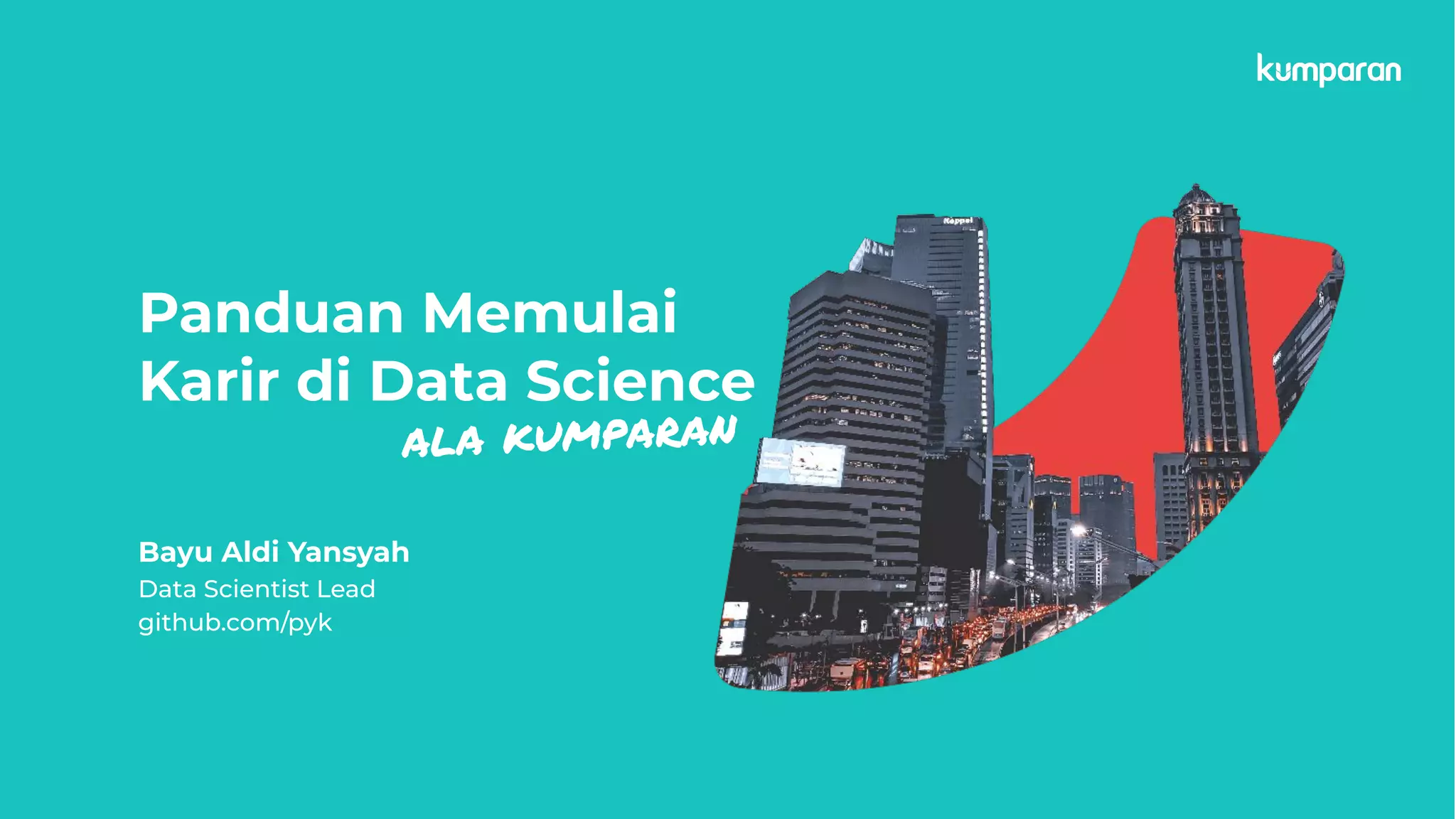 Panduan Memulai
Karir di Data Science
Bayu Aldi Yansyah
Data Scientist Lead
github.com/pyk
ala kumparan
 