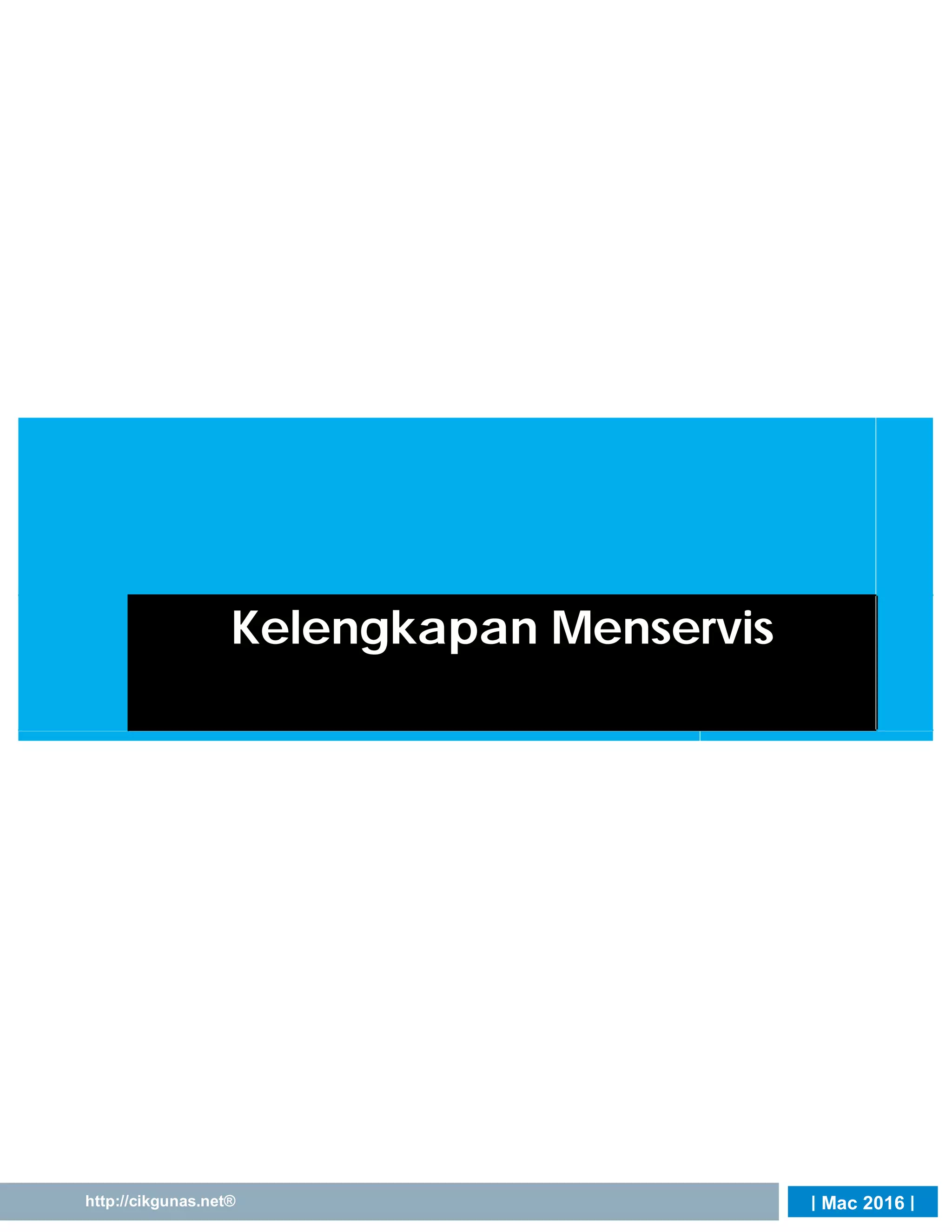| Mac 2016 |http://cikgunas.net®
Kelengkapan Menservis
 