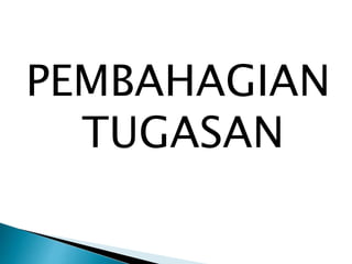 PEMBAHAGIAN
TUGASAN
 