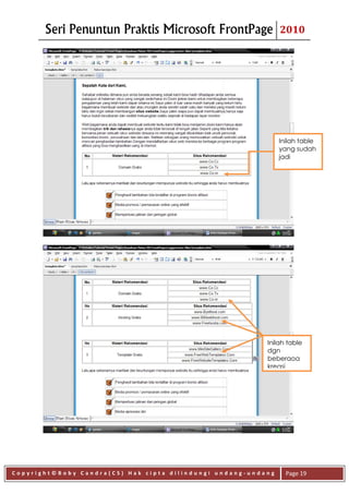 Seri Penuntun Praktis Microsoft FrontPage               2010




                                                               Inilah table
                                                               yang sudah
                                                               jadi




                                                          Inilah table
                                                          dgn
                                                          beberaoa
                                                          kreasi




Copyright©Boby Candra(CS) Hak cipta dilindungi undang-undang     Page 19
 