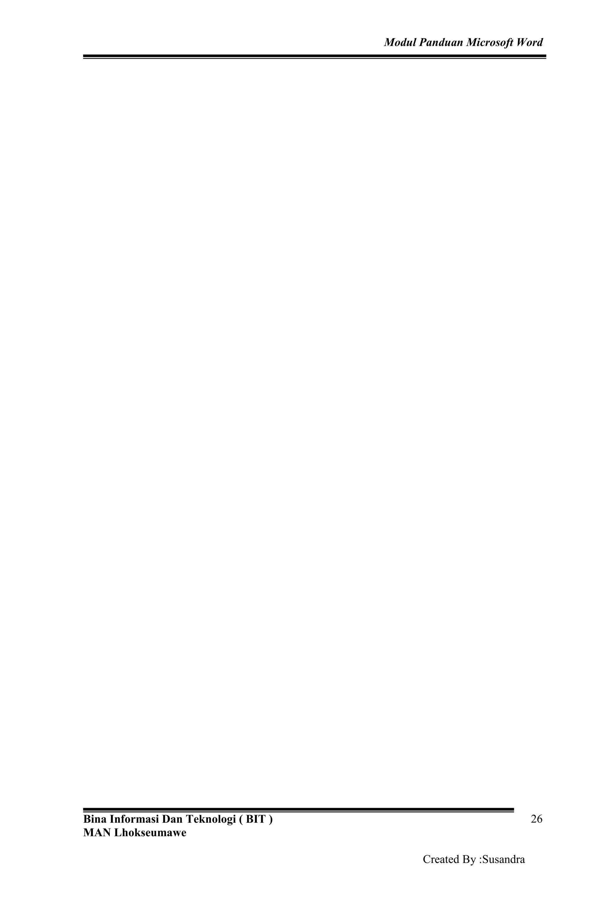 Modul Panduan Microsoft Word
Bina Informasi Dan Teknologi ( BIT )
MAN Lhokseumawe
Created By :Susandra
26
 