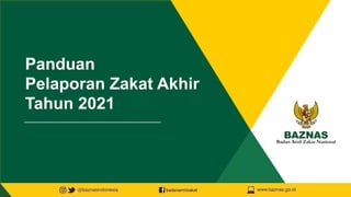 Panduan
Pelaporan Zakat Akhir
Tahun 2021
 