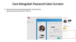 Cara Mengubah Password Calon Surveior
2. Masukan Password yang sedang digunakan, Password yang
ingin digunakan kemudian te...