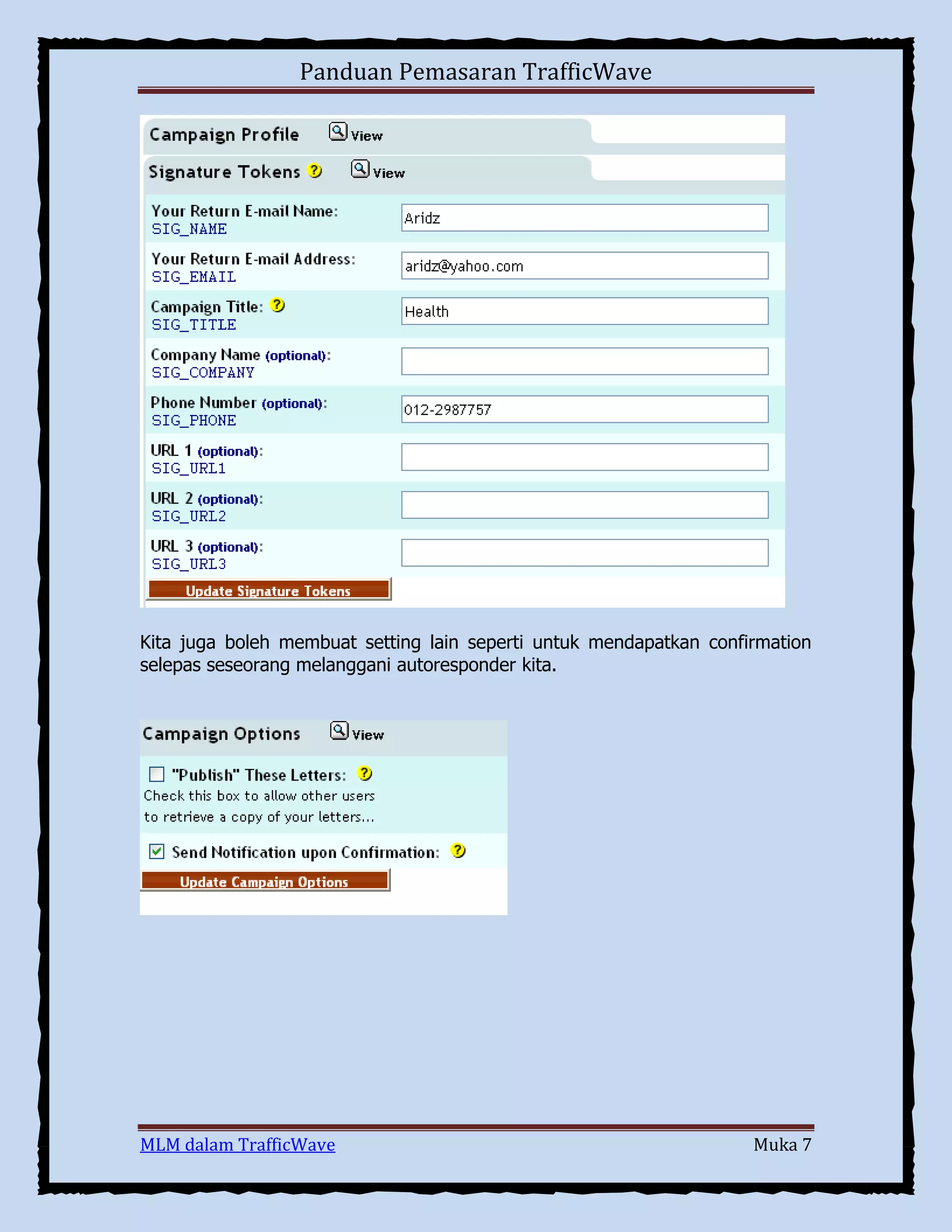 Panduan Pemasaran TrafficWave

Kita juga boleh membuat setting lain seperti untuk mendapatkan confirmation
selepas seseorang melanggani autoresponder kita.

MLM dalam TrafficWave

Muka 7

 
