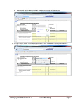 b. Jika tampilan seperti gambar berikut maka proses upload sedang berjalan

46. Tunggu sampai proses selesai mengupload maka akan ditampilkan seperti gambar berikut

Pendampingan SMP Kurikulum 2013

Kreasi Oleh Zulhaji

Page 14

 