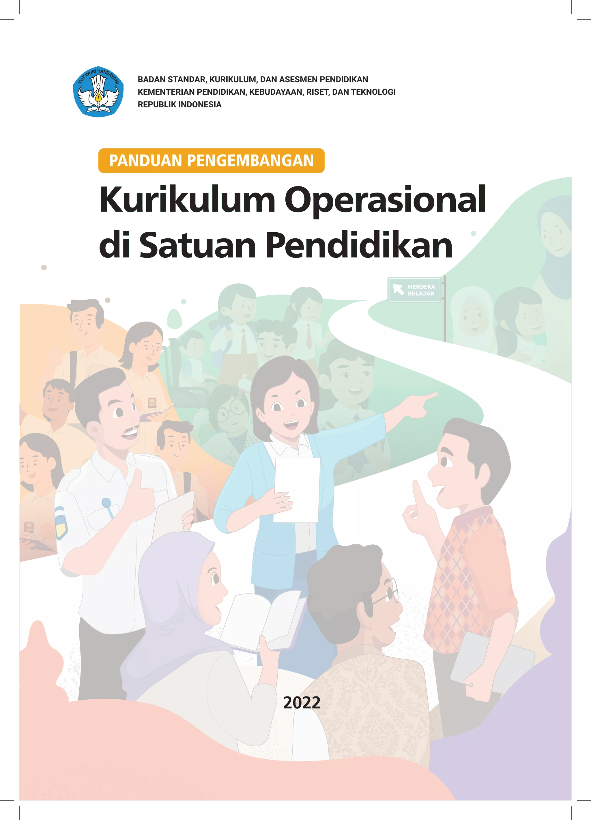 MERDEKA
BELAJAR
Edisi Revisi Ke-1, April 2022
2022
BADAN STANDAR, KURIKULUM, DAN ASESMEN PENDIDIKAN
KEMENTERIAN PENDIDIKAN, KEBUDAYAAN, RISET, DAN TEKNOLOGI
REPUBLIK INDONESIA
PANDUAN PENGEMBANGAN
Kurikulum Operasional
di Satuan Pendidikan
 