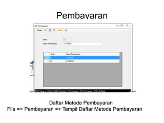 Pembayaran
Daftar Metode Pembayaran
File => Pembayaran => Tampil Daftar Metode Pembayaran
 