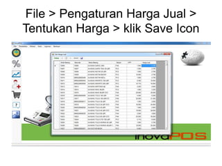 File > Pengaturan Harga Jual >
Tentukan Harga > klik Save Icon
 