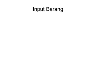 Input Barang
 