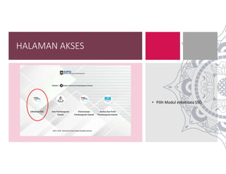 HALAMAN AKSES
• Pilih Modul eWalidata SSD
 
